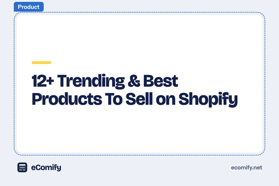 12+ Trending & Best Products To Sell on Shopify