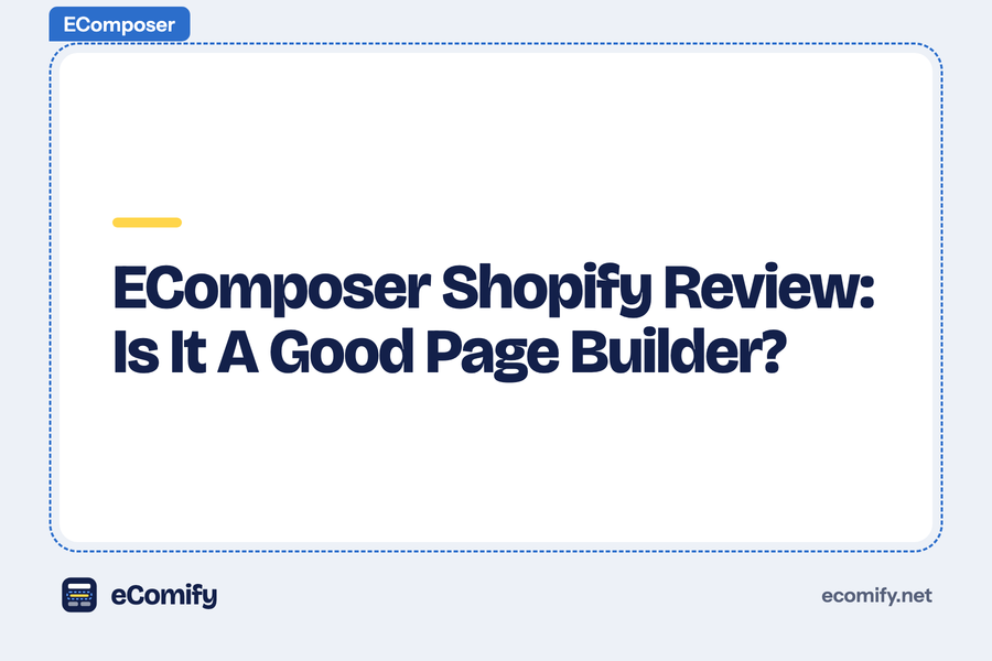 EComposer Shopify Review: Is It A Good Page Builder?