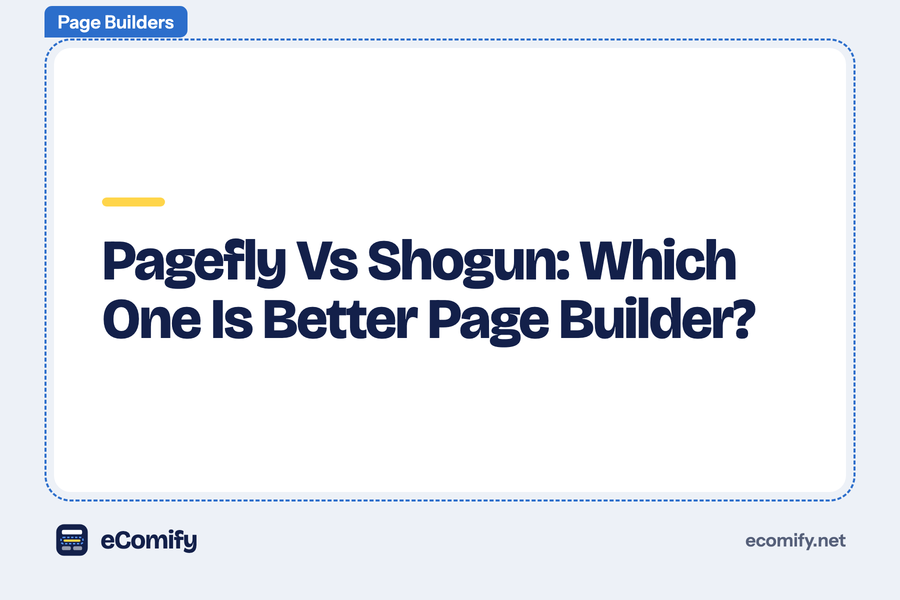 Pagefly Vs Shogun: Which One Is Better Page Builder?