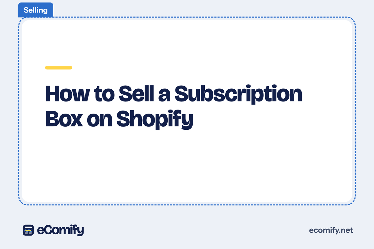 How to Sell a Subscription Box on Shopify