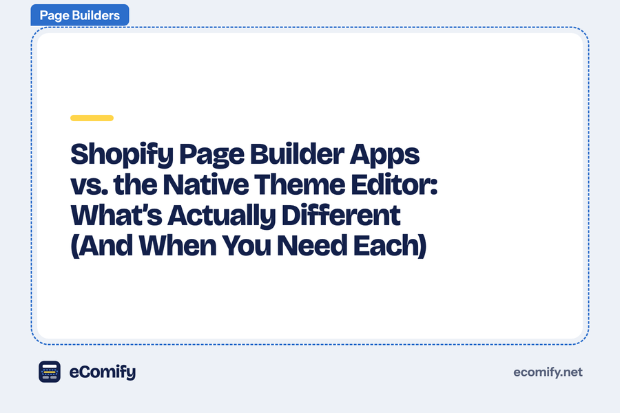 Shopify Page Builder Apps vs. the Native Theme Editor: What’s Actually Different (And When You Need Each)